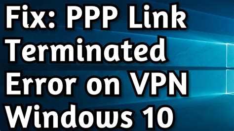 vpn ppp link control protocol was terminated windows 10
